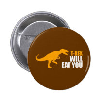 Tyrannosaurus Rex Will Eat You buttons