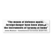 Tyranny at Home by James Madison Bumper Sticker