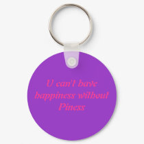 U can't have happiness without Piness keychains
