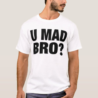 you mad bro shirt