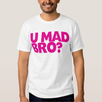 u mad bro t shirt