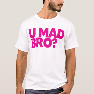 u mad bro t shirt