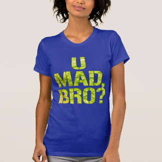 u mad bro t shirt