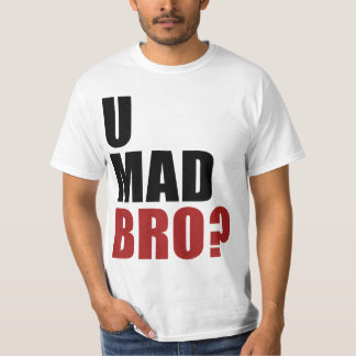 u mad bro t shirt