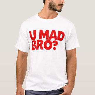 u mad bro shirt