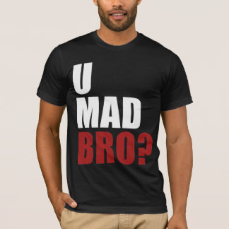 u mad bro t shirt