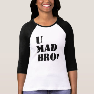 u mad bro t shirt