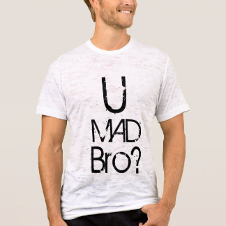 u mad bro t shirt