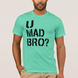 u mad bro t shirt