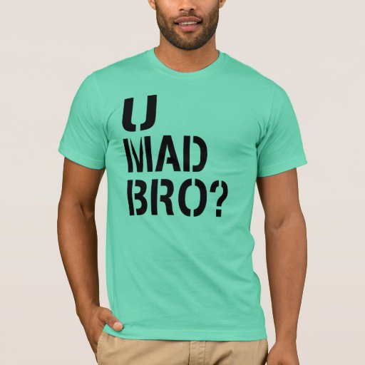 u mad bro shirt