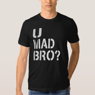 u mad bro t shirt