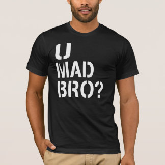 u mad bro shirt