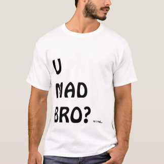 u mad bro shirt