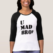 U Mad Bro? Tshirt