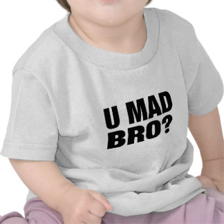 u mad bro shirt