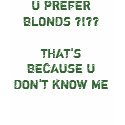 U PREFER BLONDS ?!?? t-shirts
