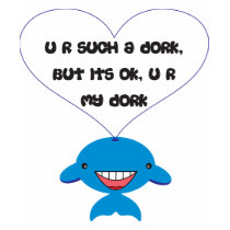 U R such a dork, but its ok t-shirts by sasstees U R such a dork, but its ok t-shirts