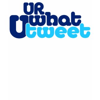 u r what u tweet 2.O wmn blulngslv CUSOMIZEIT! shirt