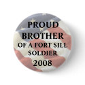 U.S. ARMY - Fort Sill, OK Proud Brother - Ft. Sill buttons by Just_In_Time U.S. ARMY - Fort Sill, OK Proud Brother - Ft. Sill buttons