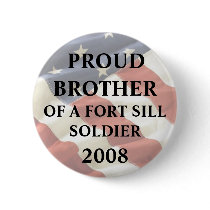 U.S. ARMY - Fort Sill, OK Proud Brother - Ft. Sill buttons by Just_In_Time U.S. ARMY - Fort Sill, OK Proud Brother - Ft. Sill buttons