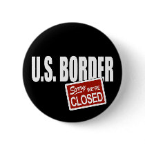 U.S. Border - Sorry We're Closed buttons