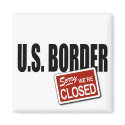 U.S. Border - Sorry We're Closed magnets by AmericanElephant U.S. Border - Sorry We're Closed magnets