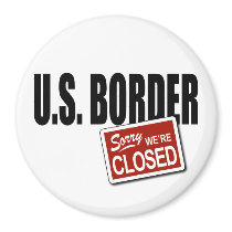 U.S. Border - Sorry We're Closed magnets