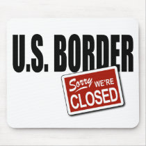 U.S. Border - Sorry We're Closed mousepads