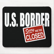 U.S. Border - Sorry We're Closed mousepads