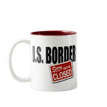 U.S. Border - Sorry We're Closed mugs