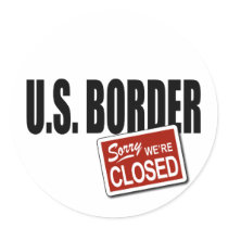 U.S. Border - Sorry We're Closed stickers