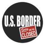 U.S. Border - Sorry We're Closed Round Sticker