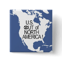 U.S. Out of North America! Pinback Buttons