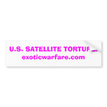 U.S. SATELLITE TORTURE!exoticwarfare.com bumper stickers