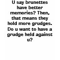 U say brunettes have better memories? Then, tha... t-shirts by blondehairbella U say brunettes have better memories? Then, tha... t-shirts