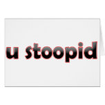 U Stoopid Cards
