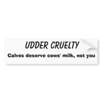 Udder Cruelty bumper stickers by tracyhaben Udder Cruelty bumper stickers