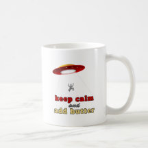UFO abduction: Keep calm and add butter Coffee Mugs