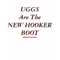 UGGSAre The NEW HOOKER BOOT, realityuwear.inc t-shirts