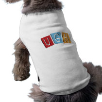 UGH!™ shirt pet clothing by tracyjdegraaf UGH!™ shirt pet clothing
