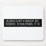 UGLINESS IS NOT A HANDICAP MOUSEPAD
