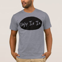 Ugly is in t-shirts by burntright Ugly is in t-shirts