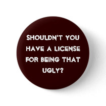 Ugly License Pinback Button