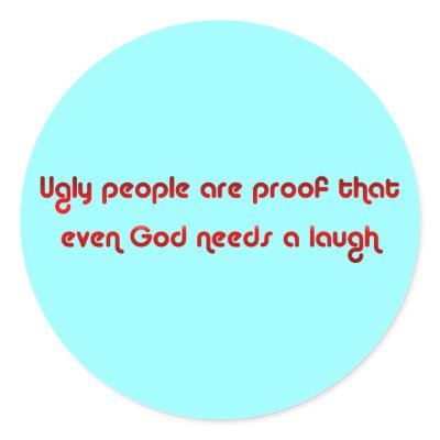 Ugly People Prove God's Sense of Humor Button Sticker by angela65