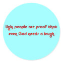 Ugly People Prove God's Sense of Humor Button stickers