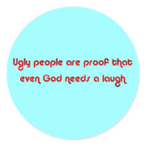 Ugly People Prove God's Sense of Humor Button stickers