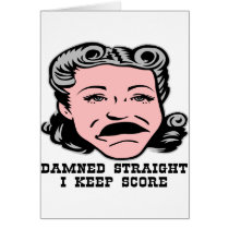 Ugly Woman Damned Straight I Keep Score cards