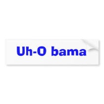 Uh-O bama bumper stickers by BestTex Uh-O bama bumper stickers