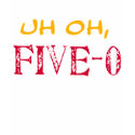 UH OH, Five-0 T-Shirt