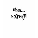 Uhm... EXPERT! t-shirts